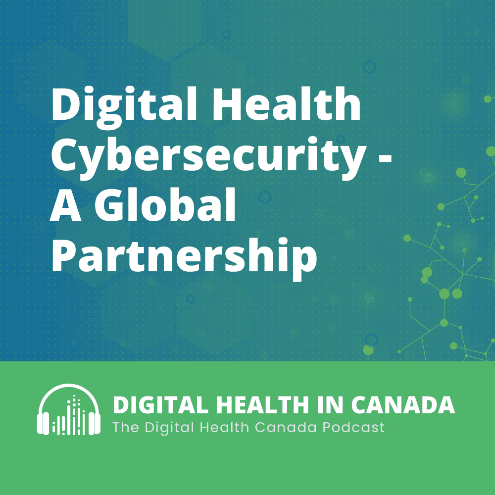 Digital Health Cybersecurity - A Global Partnership - Digital Health Canada