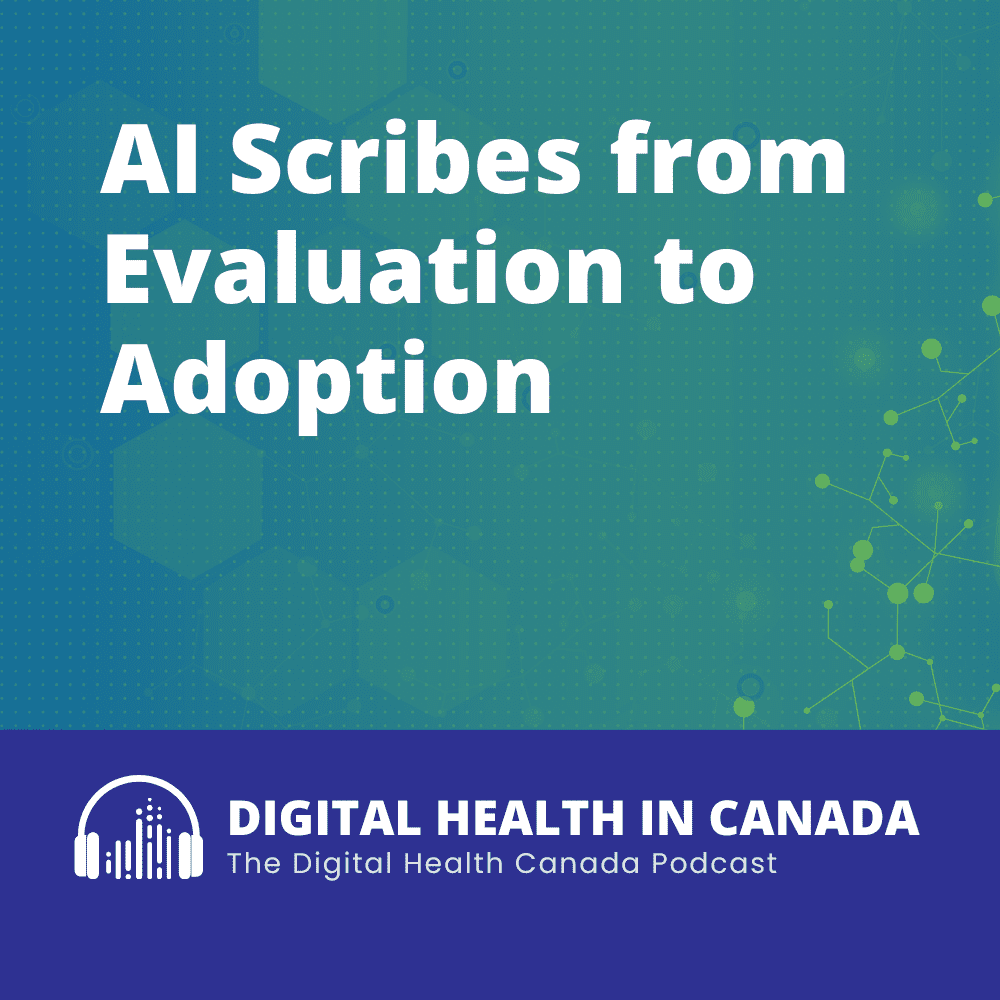 EP21: AI Scribes from Evaluation to Adoption - Digital Health Canada